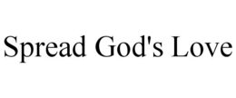 SPREAD GOD'S LOVE trademark