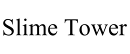 SLIME TOWER trademark