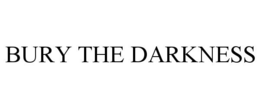 BURY THE DARKNESS trademark