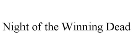 NIGHT OF THE WINNING DEAD trademark