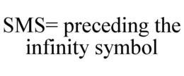 SMS= PRECEDING THE INFINITY SYMBOL trademark