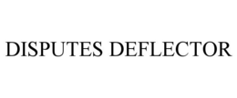 DISPUTES DEFLECTOR trademark