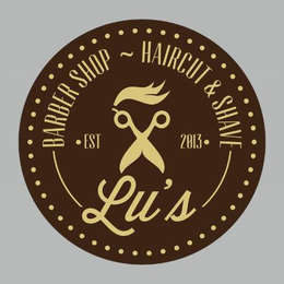 LU'S BARBER SHOP ~ HAIRCUT & SHAVE·EST 2013· trademark
