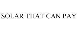 SOLAR THAT CAN PAY trademark