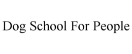 DOG SCHOOL FOR PEOPLE trademark