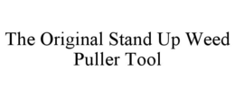 THE ORIGINAL STAND UP WEED PULLER TOOL trademark