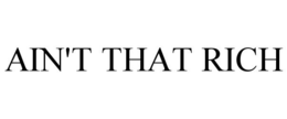 AIN'T THAT RICH trademark