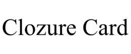 CLOZURE CARD trademark