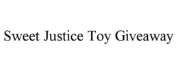 SWEET JUSTICE TOY GIVEAWAY trademark