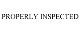 PROPERLY INSPECTED trademark