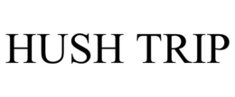 HUSH TRIP trademark