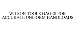WILSON TOOLS GAGES FOR ACCURATE UNIFORM HANDLOADS trademark