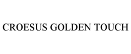 CROESUS GOLDEN TOUCH trademark