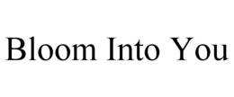 BLOOM INTO YOU trademark