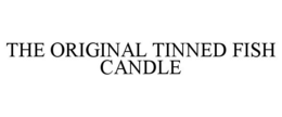THE ORIGINAL TINNED FISH CANDLE trademark