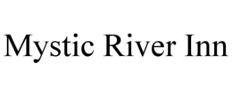 MYSTIC RIVER INN trademark