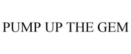 PUMP UP THE GEM trademark