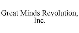 GREAT MINDS REVOLUTION, INC. trademark