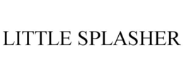 LITTLE SPLASHER trademark
