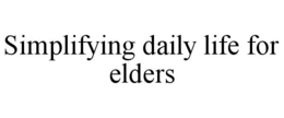 SIMPLIFYING DAILY LIFE FOR ELDERS trademark