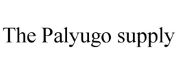 THE PALYUGO SUPPLY trademark