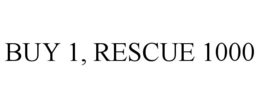 BUY 1, RESCUE 1000 trademark