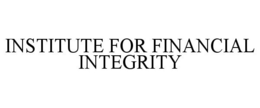INSTITUTE FOR FINANCIAL INTEGRITY trademark