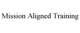 MISSION ALIGNED TRAINING trademark