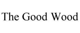 THE GOOD WOOD trademark
