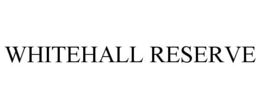 WHITEHALL RESERVE trademark
