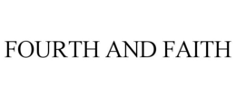 FOURTH AND FAITH trademark