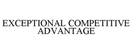 EXCEPTIONAL COMPETITIVE ADVANTAGE trademark