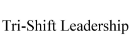 TRI-SHIFT LEADERSHIP trademark