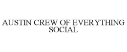 AUSTIN CREW OF EVERYTHING SOCIAL trademark