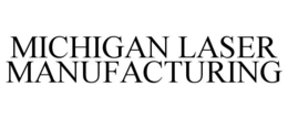MICHIGAN LASER MANUFACTURING trademark