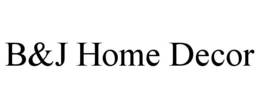 B&J HOME DECOR trademark