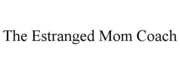 THE ESTRANGED MOM COACH trademark