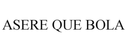ASERE QUE BOLA trademark