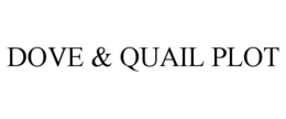 DOVE & QUAIL PLOT trademark