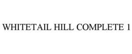 WHITETAIL HILL COMPLETE 1 trademark
