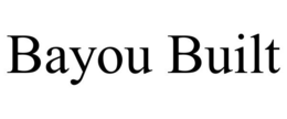 BAYOU BUILT trademark