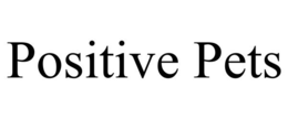 POSITIVE PETS trademark