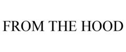 FROM THE HOOD trademark