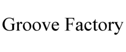 GROOVE FACTORY trademark