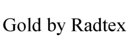GOLD BY RADTEX trademark