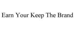 EARN YOUR KEEP THE BRAND trademark