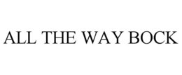 ALL THE WAY BOCK trademark