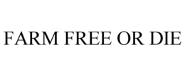 FARM FREE OR DIE trademark