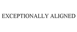 EXCEPTIONALLY ALIGNED trademark