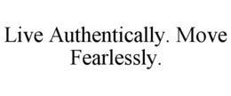LIVE AUTHENTICALLY. MOVE FEARLESSLY. trademark